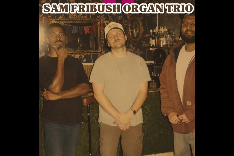 SAM FRIBUSH ORGAN TRIO